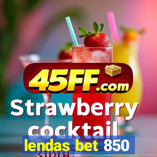 lendas bet 850